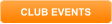 CLUB EVENTS